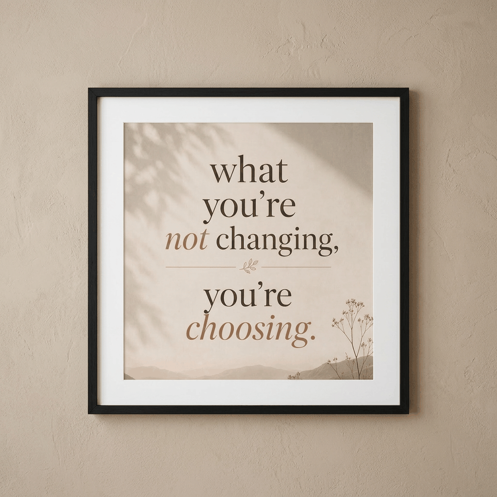 Mindset Affirmation Wall Art | What You're Not Changing You're Choosing | Therapy Office Quote Poster | 3 Editions | Self Growth Decor